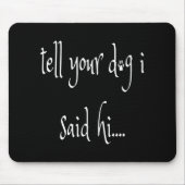 Vertel je hond dat ik zei Hi Muismat (Voorkant)