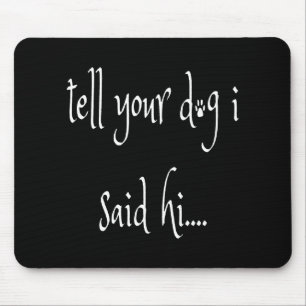 Vertel je hond dat ik zei Hi Muismat