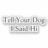 Vertel je hond dat ik zei zijn auto vinyl sticker (Voorkant)