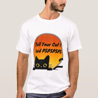 Vertel je kat dat ik PSPSPS zei T-shirt