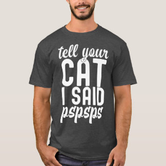 Vertel je kat dat ik zei PsPs Funny Cat Humor T-shirt