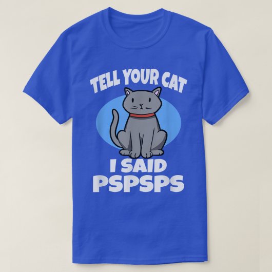 Vertel je kat dat ik zei: PSPS Funny Cat Meme T-shirt (Design voorkant)