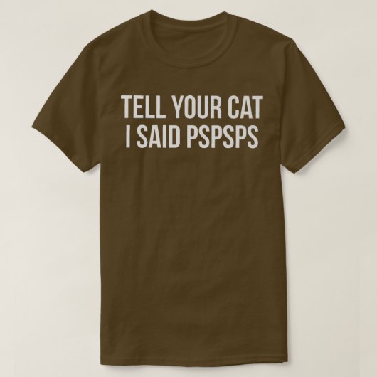 Vertel je kat dat ik zei PSPS Funny Cat Premium T- T-shirt (Design voorkant)