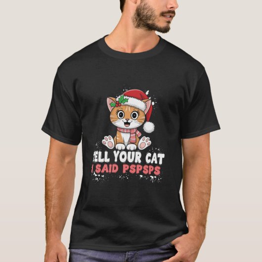 Vertel je kat dat ik zei PSPS grappige katten vrol T-shirt (Voorkant)
