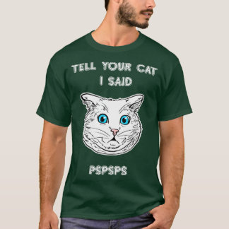 Vertel je kat dat ik zei PSPS Kat Liefhebber T-shi T-shirt