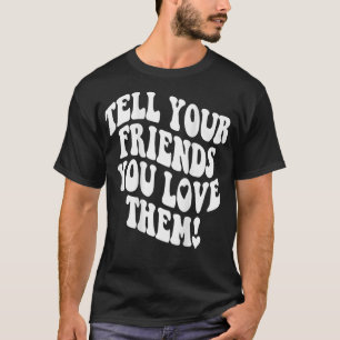 Vertel je vrienden dat je van hen houdt Bestie BFF T-shirt