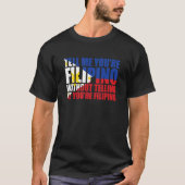 Vertel me dat je Filippijnse trots Filippijns bent T-shirt (Voorkant)