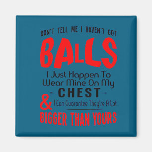 Vertel me niet dat ik geen ballen heb grappig Kuns Magneet