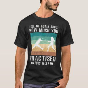 Vertel Me Nog Een Keer Hoeveel Je Schermtraining H T-shirt