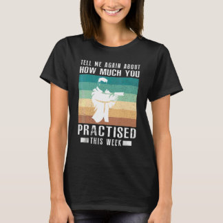 Vertel Me Nog Eens Hoeveel Je Gepraktiseerd Hebt O T-shirt