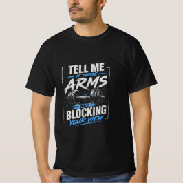 Vertel me of deze armen je zicht blokkeren t-shirt
