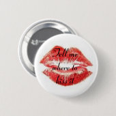 Vertel me waar ik het moet kussen ronde button 5,7 cm (Voorkant /achterkant)