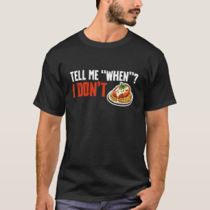 Vertel me wanneer ik geen kip Parm-liefhebber ben T-shirt