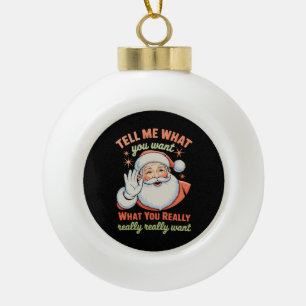Vertel me wat je echt wilt met Kerstmis Xmas Keramische Bal Ornament