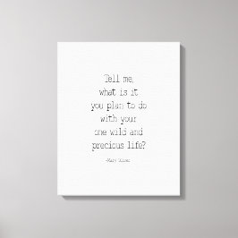 Vertel me wat je van plan bent, Mary Oliver Quote Canvas Afdruk