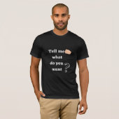 vertel me wat je wilt t-shirt (Voorkant volledig)