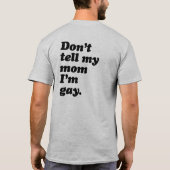 VERTEL MIJN MOM NIET DAT IK GAY BEN -.png T-shirt (Achterkant)