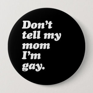 VERTEL MIJN MOM NIET DAT IK GAY BEN - WITTE -.png Ronde Button 4,0 Cm