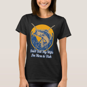Vertel mijn vrouw niet dat ik hier ben Visgrappen T-shirt
