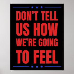 Vertel Ons Niet Hoe We Ons Gaan Voelen, Grappige T Poster