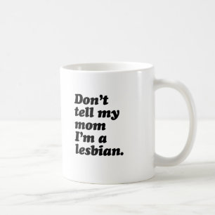 VERTEL 'T MAAR NIET AAN MAM DAT IK LESBIANA BEN -. KOFFIEMOK