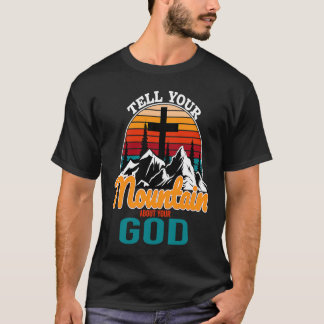 Vertel uw berg over uw God Religieuze Christus T-shirt