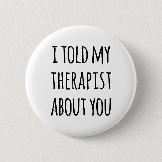 Vertelde mijn Therapist Funny Quote Ronde Button 5,7 Cm (Voorkant)