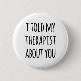 Vertelde mijn Therapist Funny Quote Ronde Button 5,7 Cm