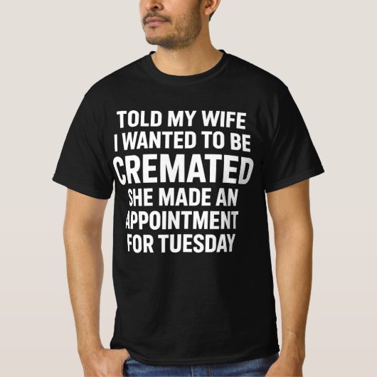 Vertelde mijn vrouw dat ik gecremeerd wilde worden t-shirt (Voorkant)