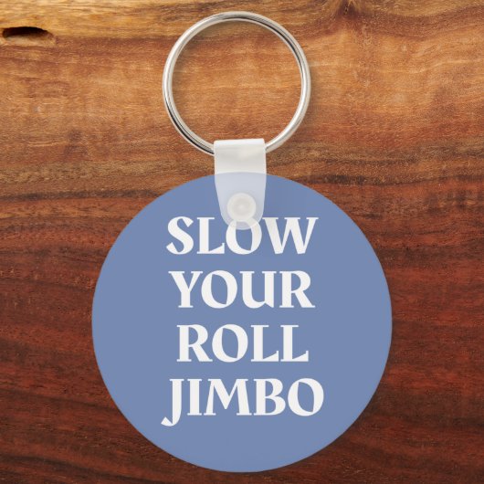 Vertraag uw Roll Jimbo Sleutelhanger (Voorkant)