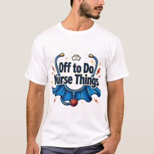 Vertrek om Verpleegster Dingen te Doen Superhero T T-shirt
