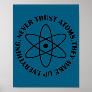 Vertrouw atomen nooit - Grappig wetenschap T-shirt Poster