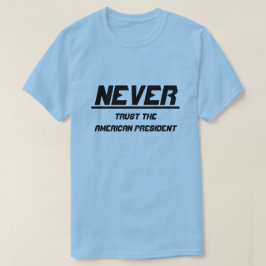 Vertrouw de Amerikaanse president nooit T-shirt