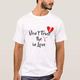 Vertrouw de ‘L’ niet in de liefde T-shirt