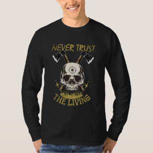 vertrouw de levende gothic en horror fan nooit t-shirt