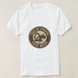 Vertrouw de operator badge voor hard werk t-shirt