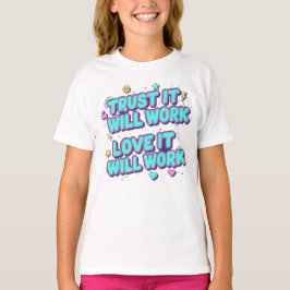 Vertrouw Er Op Dat Het Zal Werken, Liefde Zal Het  T-shirt