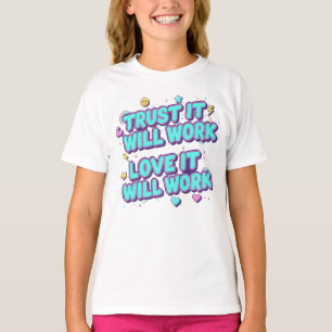Vertrouw Er Op Dat Het Zal Werken, Liefde Zal Het T-shirt