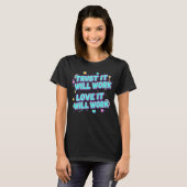 Vertrouw Er Op Dat Het Zal Werken, Liefde Zal Het  T-shirt (Voorkant volledig)