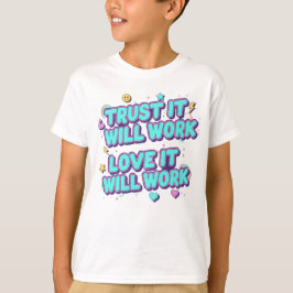 Vertrouw Er Op Dat Het Zal Werken, Liefde Zal Het  T-shirt