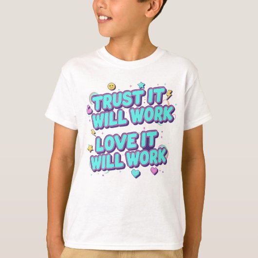 Vertrouw Er Op Dat Het Zal Werken, Liefde Zal Het T-shirt (Voorkant)