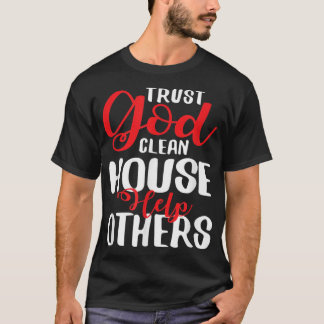 Vertrouw God Clean House Help anderen tegen Shirt