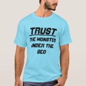 Vertrouw het monster onder het bed t-shirt (Voorkant)
