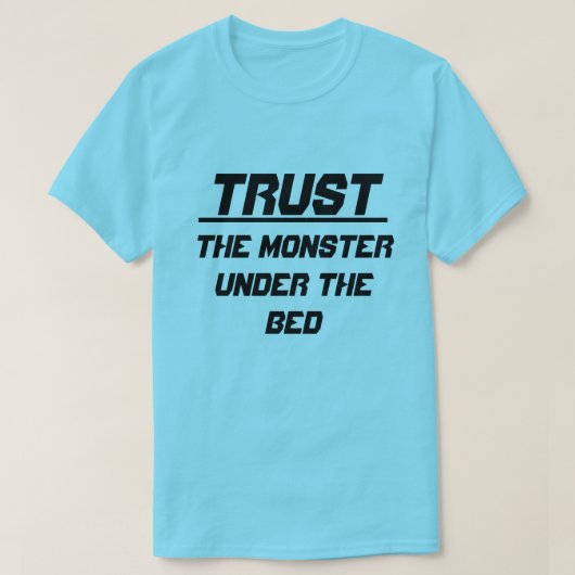 Vertrouw het monster onder het bed t-shirt (Design voorkant)