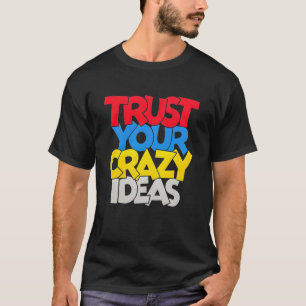 Vertrouw je Gekke Idee T-shirt