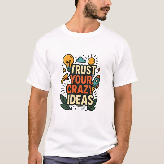 Vertrouw je gekke ideeën t-shirt (Voorkant)