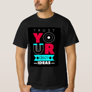 Vertrouw je Gekke Ideeën T-shirt