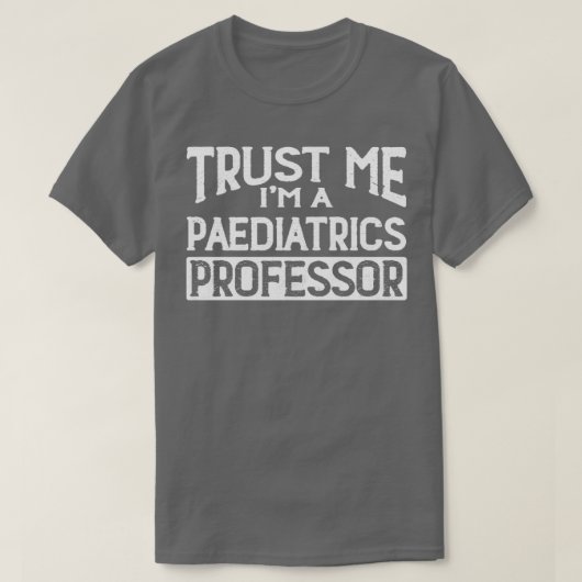 Vertrouw me aan Im Pediatrics Professor T-shirt (Design voorkant)