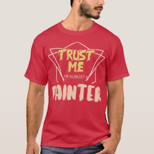 Vertrouw me bijna een schilder t-shirt