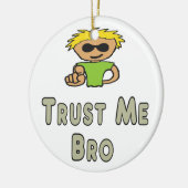 Vertrouw Me Bro Keramisch Ornament (Links)